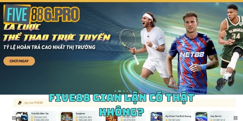 FIVE88 Gian Lận - Chứng Thực Chất Lượng Của Nhà Cái 2024