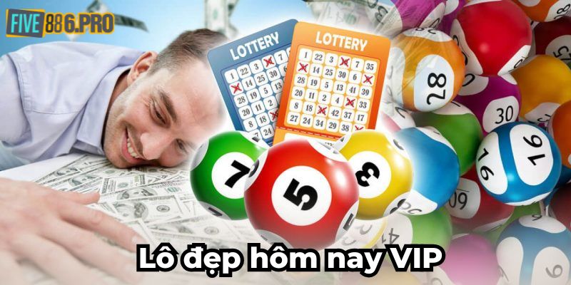 Lô Đẹp Hôm Nay VIP - Tổng Hợp Các Bộ Số Đẹp Nên Chơi