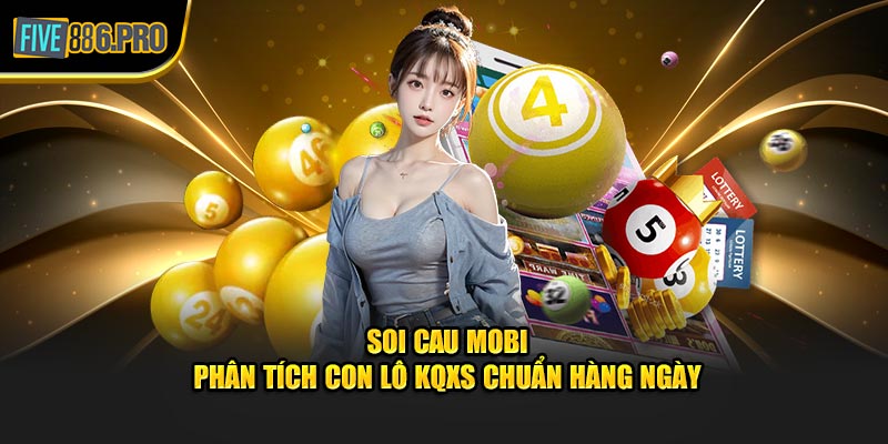 Soi Cau Mobi - Phân Tích Con Lô KQXS Chuẩn Hàng Ngày